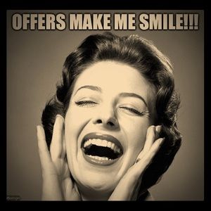 I love offers! Don’t be shy!